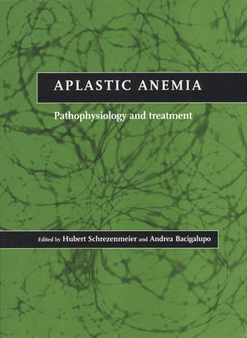 Aplastic Anemia: Pathophysiology and Treatment