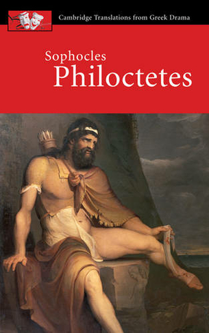 Sophocles: Philoctetes: (Cambridge Translations from Greek Drama)