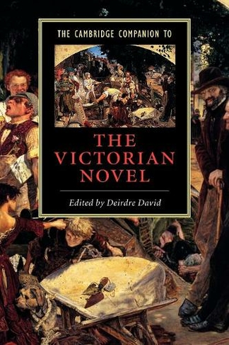 The Cambridge Companion to the Victorian Novel: (Cambridge Companions to Literature)