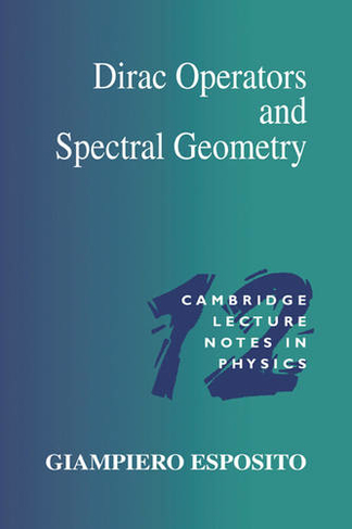 Dirac Operators and Spectral Geometry: (Cambridge Lecture Notes in Physics)
