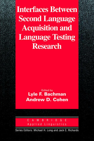 Interfaces between Second Language Acquisition and Language Testing Research: (Cambridge Applied Linguistics)