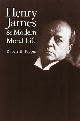 Henry James and Modern Moral Life