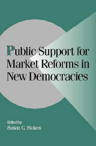 Public Support for Market Reforms in New Democracies: (Cambridge Studies in Comparative Politics)