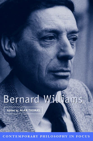 Bernard Williams: (Contemporary Philosophy in Focus)