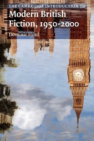 The Cambridge Introduction to Modern British Fiction, 1950-2000: (Cambridge Introductions to Literature)