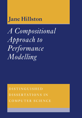 A Compositional Approach to Performance Modelling: (Distinguished Dissertations in Computer Science)