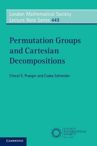 Permutation Groups and Cartesian Decompositions: (London Mathematical Society Lecture Note Series)