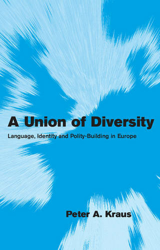 A Union of Diversity: Language, Identity and Polity-Building in Europe (Themes in European Governance)