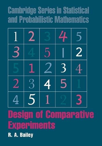 Design of Comparative Experiments: (Cambridge Series in Statistical and Probabilistic Mathematics)