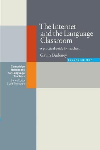 The Internet and the Language Classroom: A Practical Guide for Teachers (Cambridge Handbooks for Language Teachers 2nd Revised edition)