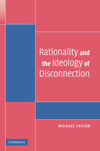 Rationality and the Ideology of Disconnection: (Contemporary Political Theory)