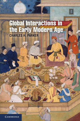 Global Interactions in the Early Modern Age, 1400-1800: (Cambridge Essential Histories)