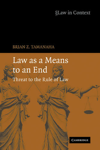 Law as a Means to an End: Threat to the Rule of Law (Law in Context)