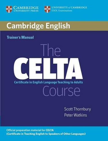 The CELTA Course Trainer's Manual: (Teacher's edition)