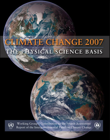 Climate Change 2007 - The Physical Science Basis: Working Group I Contribution to the Fourth Assessment Report of the IPCC