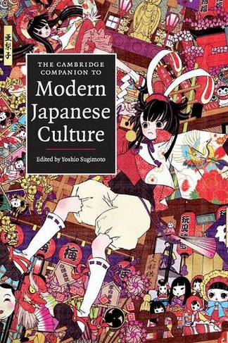 The Cambridge Companion to Modern Japanese Culture: (Cambridge Companions to Culture)