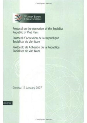 Protocol on the Accession of the Socialist Republic of Viet Nam: Volume 4: Geneva 11 January 2007 (World Trade Organization Legal Instruments)