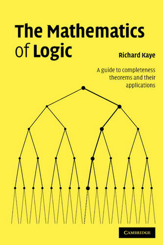 The Mathematics of Logic: A Guide to Completeness Theorems and their Applications