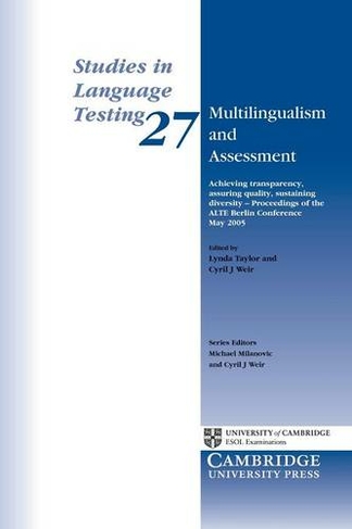 Multilingualism and Assessment: Achieving Transparency, Assuring Quality, Sustaining Diversity - Proceedings of the ALTE Berlin Conference May 2005 (Studies in Language Testing)