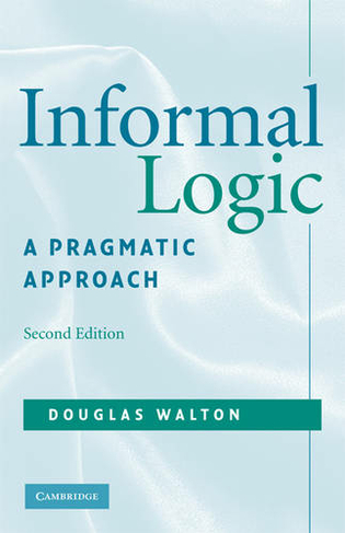 Informal Logic: A Pragmatic Approach (2nd Revised edition)