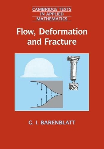 Flow, Deformation and Fracture: Lectures on Fluid Mechanics and the Mechanics of Deformable Solids for Mathematicians and Physicists (Cambridge Texts in Applied Mathematics)