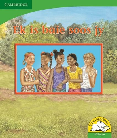 Ek is baie soos jy (Afrikaans): (Little Library Life Skills New edition)