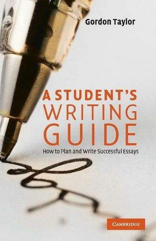 A Student's Writing Guide: How to Plan and Write Successful Essays