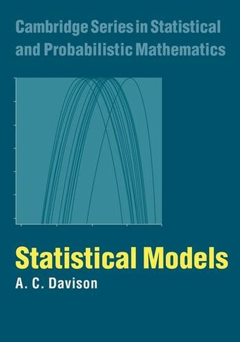 Statistical Models: (Cambridge Series in Statistical and Probabilistic Mathematics)