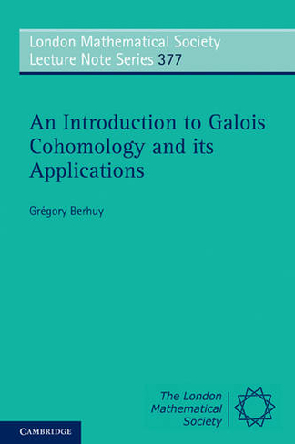 An Introduction to Galois Cohomology and its Applications: (London Mathematical Society Lecture Note Series)