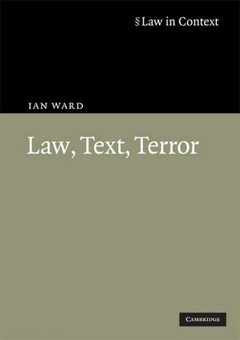 Law, Text, Terror: (Law in Context)