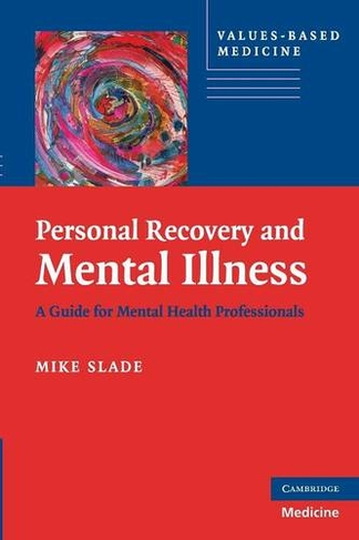 Personal Recovery and Mental Illness: A Guide for Mental Health Professionals (Values-Based Practice)