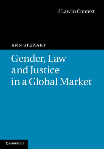 Gender, Law and Justice in a Global Market: (Law in Context)