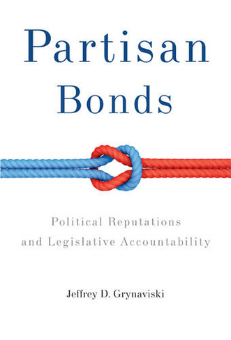 Partisan Bonds: Political Reputations and Legislative Accountability (Political Economy of Institutions and Decisions)