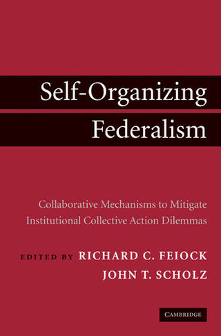 Self-Organizing Federalism: Collaborative Mechanisms to Mitigate Institutional Collective Action Dilemmas