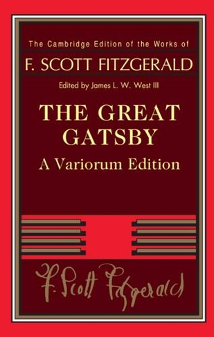 The Great Gatsby - Variorum Edition: (The Cambridge Edition of the Works of F. Scott Fitzgerald Variorum edition)