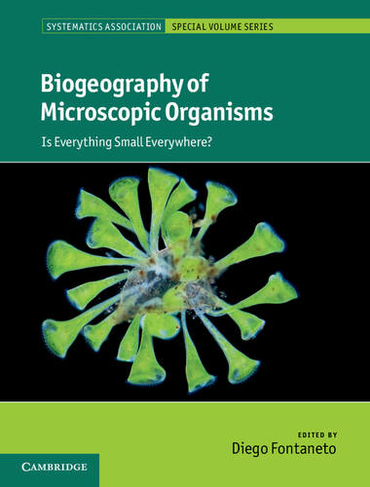 Biogeography of Microscopic Organisms: Is Everything Small Everywhere? (Systematics Association Special Volume Series)