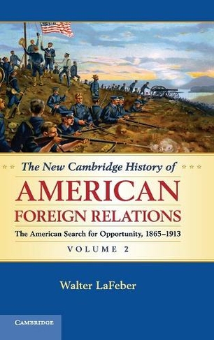 The New Cambridge History of American Foreign Relations: (The New Cambridge History of American Foreign Relations Volume 2)