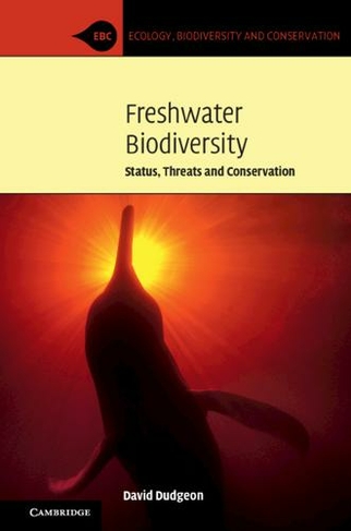 Freshwater Biodiversity: Status, Threats and Conservation (Ecology, Biodiversity and Conservation)