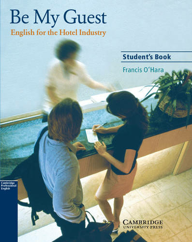 Be My Guest Student's Book: English for the Hotel Industry (Student edition)