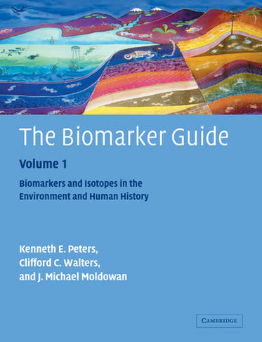 The Biomarker Guide: Volume 1, Biomarkers and Isotopes in the Environment and Human History: (2nd Revised edition)