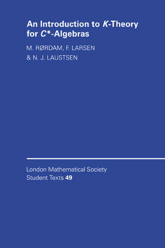 An Introduction to K-Theory for C*-Algebras: (London Mathematical Society Student Texts)