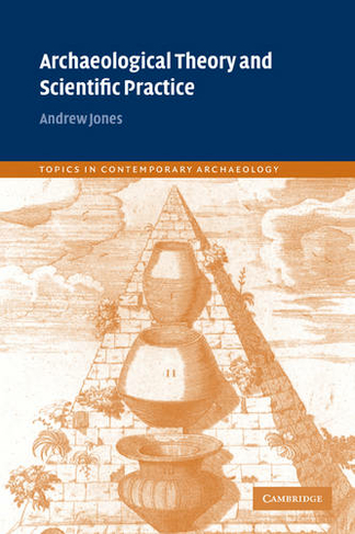 Archaeological Theory and Scientific Practice: (Topics in Contemporary Archaeology)