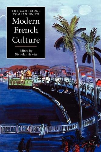 The Cambridge Companion to Modern French Culture: (Cambridge Companions to Culture)