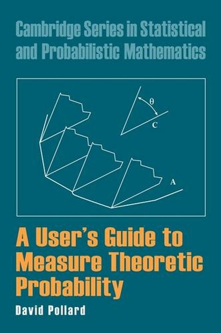 A User's Guide to Measure Theoretic Probability: (Cambridge Series in Statistical and Probabilistic Mathematics)