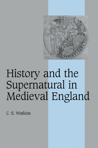 History and the Supernatural in Medieval England: (Cambridge Studies in Medieval Life and Thought: Fourth Series)