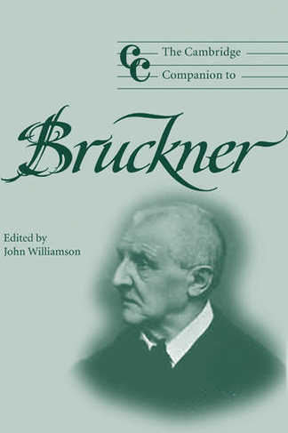 The Cambridge Companion to Bruckner: (Cambridge Companions to Music)