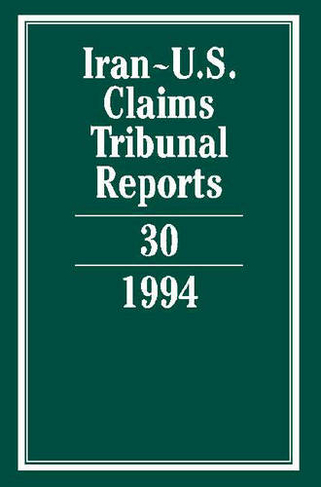 Iran-U.S. Claims Tribunal Reports: Volume 30: (Iran-U.S. Claims Tribunal Reports)