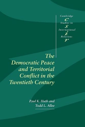 The Democratic Peace and Territorial Conflict in the Twentieth Century: (Cambridge Studies in International Relations)