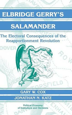 Elbridge Gerry's Salamander: The Electoral Consequences of the Reapportionment Revolution (Political Economy of Institutions and Decisions)