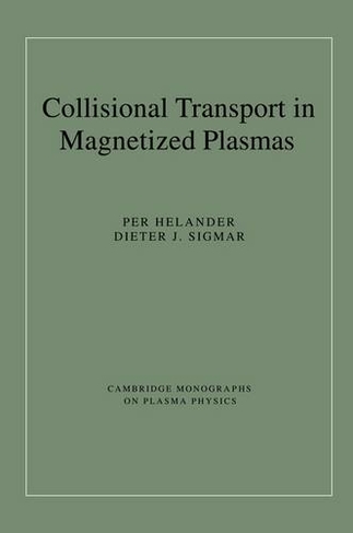 Collisional Transport in Magnetized Plasmas: (Cambridge Monographs on Plasma Physics)